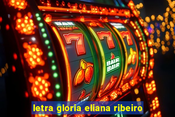 letra gloria eliana ribeiro